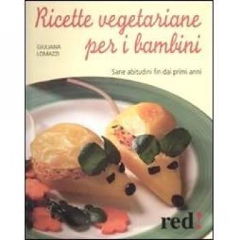 Ricette vegetariane per i bambini. Sane abitudini fin dai primi anni