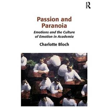 Passion and Paranoia: Emotions and the Culture of Emotion in Academia