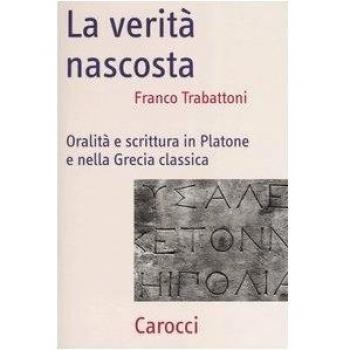 La verità nascosta. Oralità e scrittura in Platone e nella Grecia classica