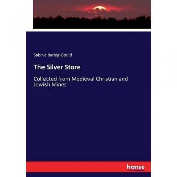 The Silver Store: Collected from Medieval Christian and Jewish Mines