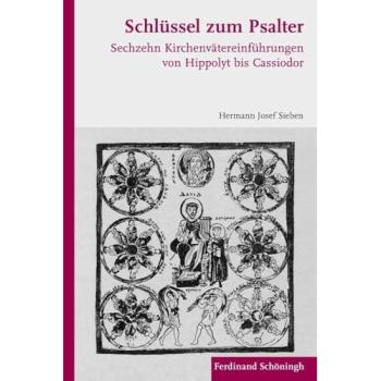 Schlüssel zum Psalter. Sechszehn Kirchenvätereinführungen von Hippolyt bis Cassiodor