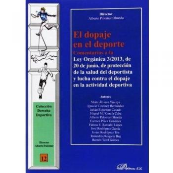 El dopaje en el deporte: comentarios a la ley orgánica 3/2013, de 20 de junio, de protección de la salud del deportista y lucha contra el(Tapa blanda).