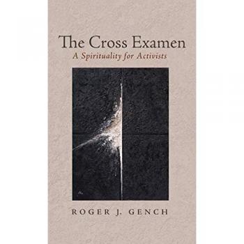 The Cross Examen: A Spirituality for Activists