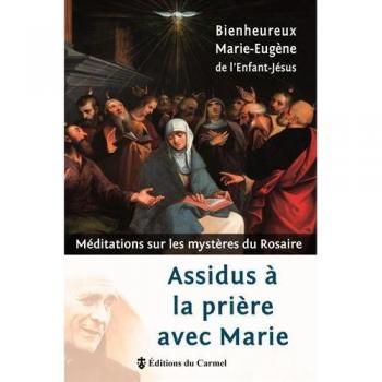 Assidus à la prière avec Marie : Méditations sur les mystères du Rosaire