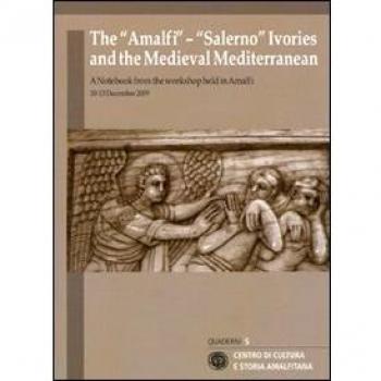 The «Amalfi»-«Salerno» ivories and the medieval mediterranean. A notebook from the workshop held