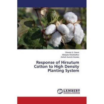 Response of Hirsutum Cotton to High Density Planting System