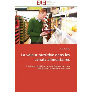 La valeur nutritive dans les achats alimentaires: Les caractéristiques des utilisateurs et non utilisateurs de la valeur nutritive (Omn.Univ.Europ.)
