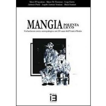 Mangia polenta e mangia licco. Un'inchiesta socio-antropologica sui 150 anni