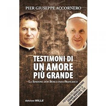 Testimoni di un amore più grande. La Sindone, don Bosco, papa Francesco