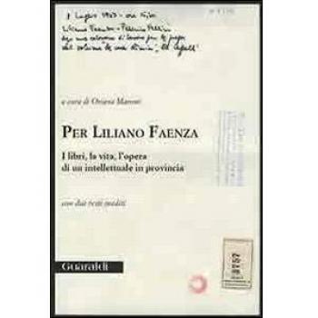 Per Liliano Faenza. I libri, la vita, l'opera di un intellettuale in provincia