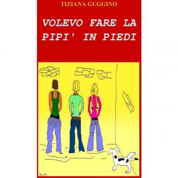 VOLEVO FARE LA PIPI' IN PIEDI