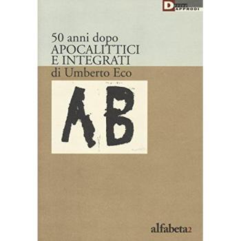 50 anni dopo apocalittici e integrati di Umberto Eco