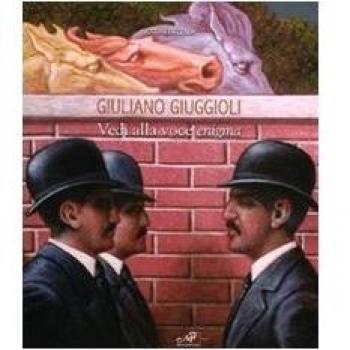 Giuliano Giuggioli. Vedi alla voce enigma. Catalogo della mostra