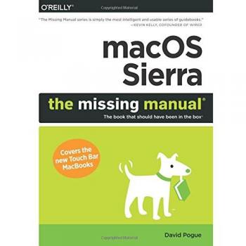 macOS Sierra : The Missing Manual: The Book That Should Have Been in the Box