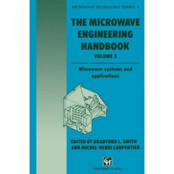 The Microwave Engineering Handbook: Microwave systems and applications (Microwave and RF Techniques and Applications, 3, Band 3)