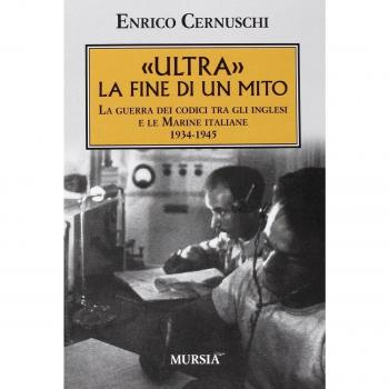 «Ultra» la fine di un mito. La guerra dei codici tra gli inglesi e le marine italiane. 1934-1945
