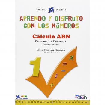APRENDO Y DISFRUTO CON LOS NÚMEROS. CÁLCULO ABN 1: APRENDO Y DISFRUTO CON LOS NÚMEROS. CÁLCULO ABN 1