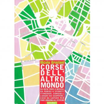 Corse dell'altro mondo. da New York a Mosca, da Parigi a Sidney: itinerari, consigli, luoghi da scoprire, cose da sapere per fare jogging all'estero