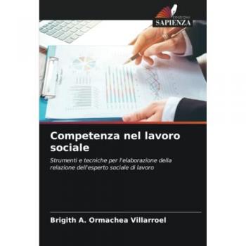 Competenza nel lavoro sociale: Strumenti e tecniche per l'elaborazione della relazione dell'esperto sociale di lavoro