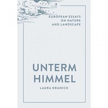 Unterm Himmel: European Essays on Nature and Landscape
