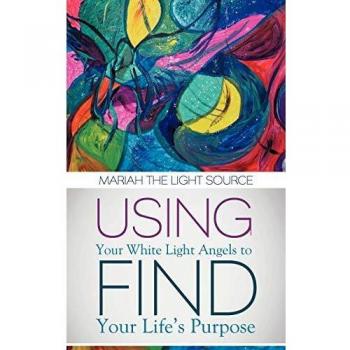 Using Your White Light Angels to Find Your Life's Purpose