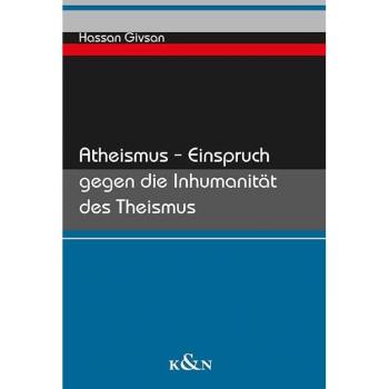 Atheismus – Einspruch gegen die Inhumanität des Theismus