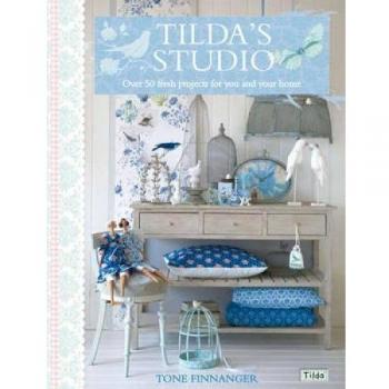 Tilda's Studio : Over 50 Fresh Projects for You and Your Home