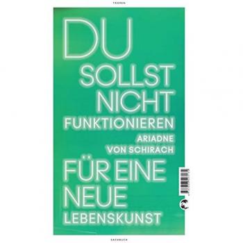Du sollst nicht funktionieren: Für eine neue Lebenskunst