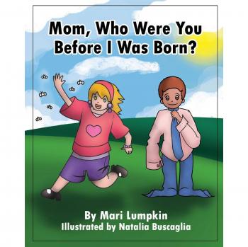 Mom Who Were You Before I Was Born?