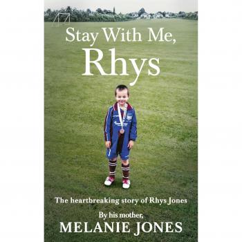 Stay With Me, Rhys: The heartbreaking story of Rhys Jones, by his mother