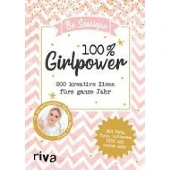 Be Sassique 100 % Girlpower: 200 Kreative Ideen Fürs Ganze Jahr. Mit Tests, Tipps, Lifehacks, Diys Und Vielem Mehr