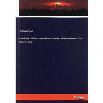 A Hand-Book of Reference to the History, Chronology, Religion and Country of the Latter-Day Saints