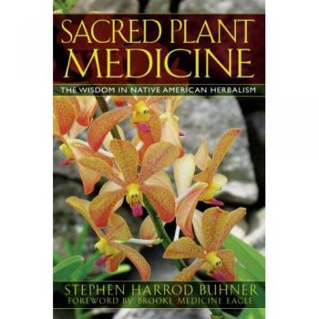 Sacred Plant Medicine : The Wisdom in Native American Herbalism