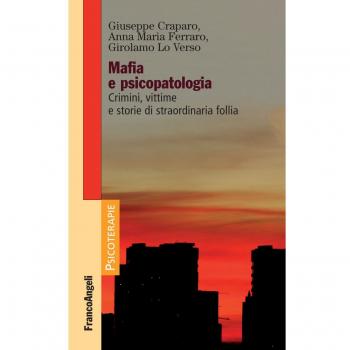 Mafia e psicopatologia. Crimini, vittime e storie di straordinaria follia