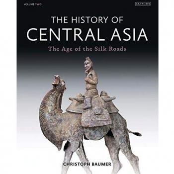 The History of Central Asia: The Age of the Silk Roads