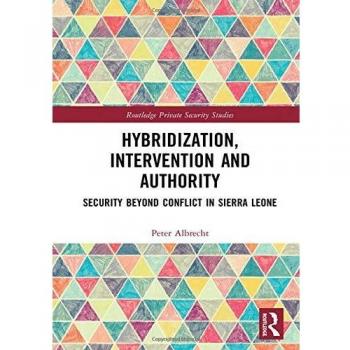 Hybridization, Intervention and Authority: Security Beyond Conflict in Sierra Leone