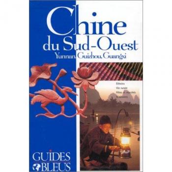 Catherine Marquet Chine Du Sud-Ouest. Yunnan, Guizhou, Guangxi (Guides Bleus)