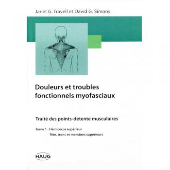 Douleurs et troubles fonctionnels myofasciaux : Tome 1, Hémicorps supérieur, tête, tronc et membre supérieur