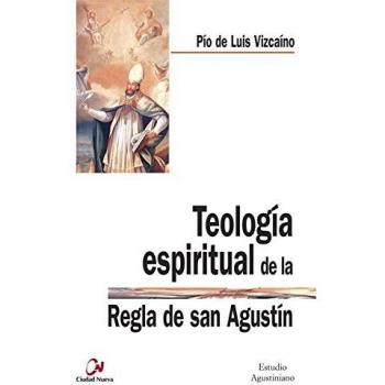 TEOLOGÍA ESPIRITUAL DE LA REGLA DE SAN AGUSTÍN