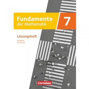Fundamente der Mathematik 7. Schuljahr. Ausgabe B