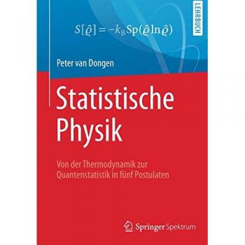 Statistische Physik: Von der Thermodynamik zur Quantenstatistik in fünf Postulaten
