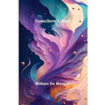 Morgan, William De: Somehow Good