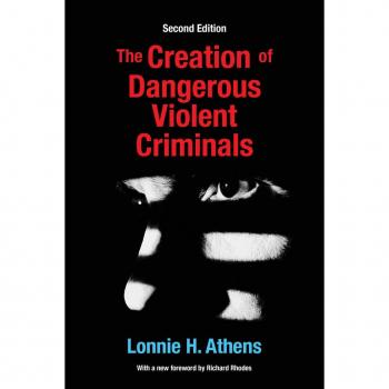 The Creation of Dangerous Violent Criminals
