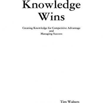 Knowledge Wins: Creating Knowledge for Competitive Advantage and Managing Success