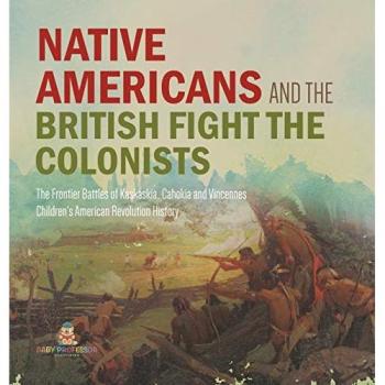 Native Americans and the British Fight the Colonists | The Frontier Battles of Kaskaskia, Cahokia and Vincennes | Fourth Grade History | Children's American Revolution History