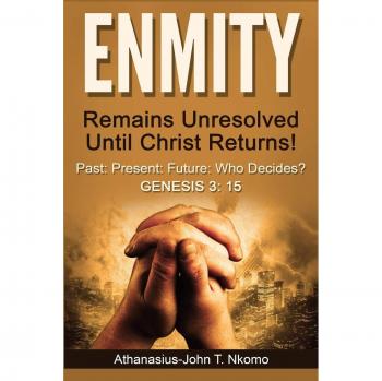 ENMITY Remains Unresolved Until Christ Returns!