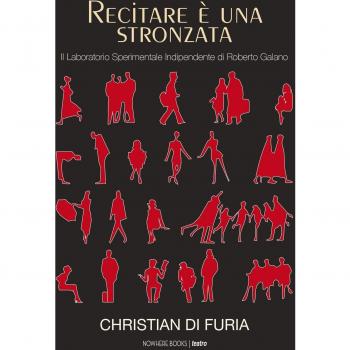 Recitare è una stronzata. Il Laboratorio Sperimentale Indipendente di Roberto Galano