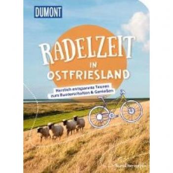 DuMont Radelzeit in Ostfriesland: Herrlich entspannte Touren zum Runterschalten & Genießen