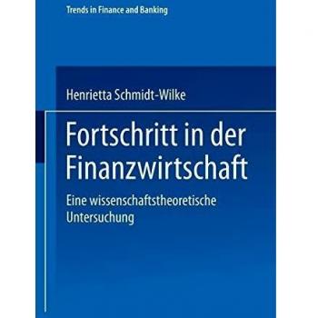 Fortschritt in der Finanzwirtschaft: Eine wissenschaftstheoretische Untersuchung (Trends in Finance and Banking) (German Editio