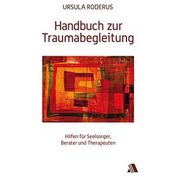 Handbuch zur Traumabegleitung: Hilfen für Seelsorger, Berater und Therapeuten